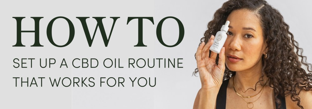 How to Set Up a CBD Oil Routine That Works for You
