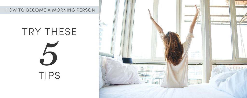 How to become a morning person: Try these 5 tips