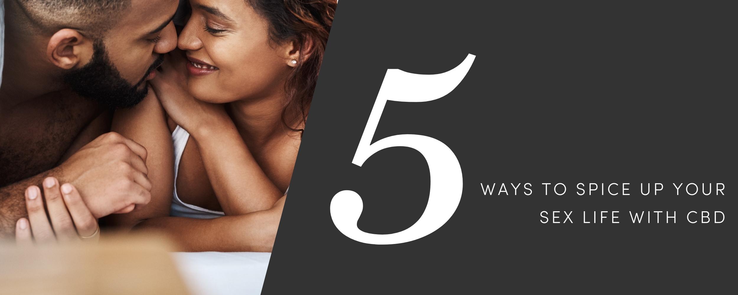 CBD for Sex 5 Ways to Spice Up Your Sex Life